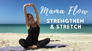 Mama Flow to Strengthen and Stretch
